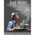 Just Write!: Practical Advice for Writing Your Story