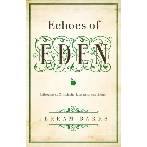 Echoes of Eden: Reflections on Christianity, Literature, and the Arts