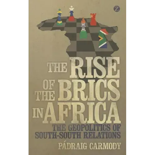 The Rise of the Brics in Africa: The Geopolitics of South-South Relations