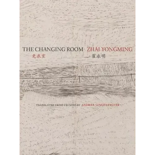 The Changing Room: Selected Poetry of Zhai Yongming