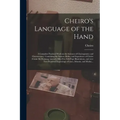 Cheiro's Language of the Hand: a Complete Practical Work on the Sciences of Cheirognomy and Cheiromancy, Containing the System, Rules, and Experience