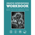 Creative Interventions Workbook: Practical Tools to Stop Interpersonal Violence