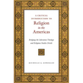 A Critical Introduction to Religion in the Americas: Bridging the Liberation Theology and Religious Studies Divide