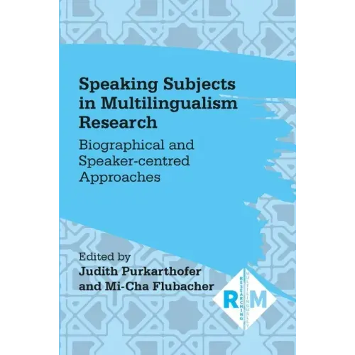 Speaking Subjects in Multilingualism Research: Biographical and Speaker-Centred Approaches