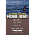 Fish On!: Secrets of the Snook Whisperer