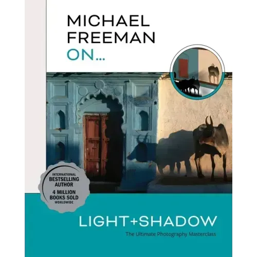 Michael Freeman On... Light & Shadow: The Ultimate Photography Masterclass