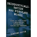 Deindustrialisation and Popular Music: Punk and 'Post-Punk' in Manchester, Düsseldorf, Torino and Tampere