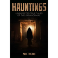 Hauntings: Unexpected True Tales of the Paranormal