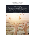 All Things Reconciled: Essays on Restorative Justice, Religious Violence, and the Interpretation of Scripture