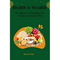Health is Wealth: The Ultimate bodybuilding Diet, Nutrition and Workout plan.