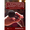 The Successful Speaker's Guide: Assess Your Strengths, Find Your Tools, and Enhance Your Confidence