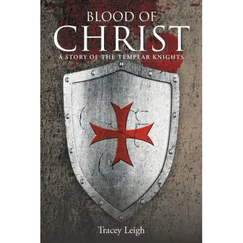 Blood of Christ: A Story of the Templar Knights
