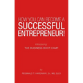 How You Can Become a Successful Entrepreneur!: Introducing: the Business Boot Camp