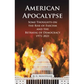 American Apocalypse: Some Thoughts on the Rise of Fascism and the Betrayal of Democracy 1971-2020