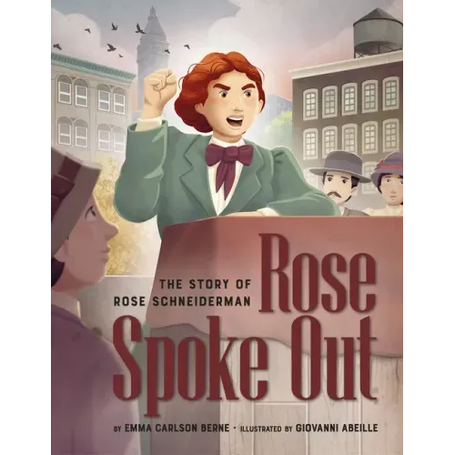 Rose Spoke Out: The Story of Rose Schneiderman
