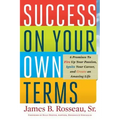 Success on Your Own Terms: 6 Promises to Fire Up Your Passion, Ignite Your Career, and Create an Amazing Life