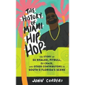 The History of Miami Hip Hop: The Story of DJ Khaled, Pitbull, DJ Craze, and Other Contributors to South Florida's Scene: The Story of DJ Khaled, Pitb