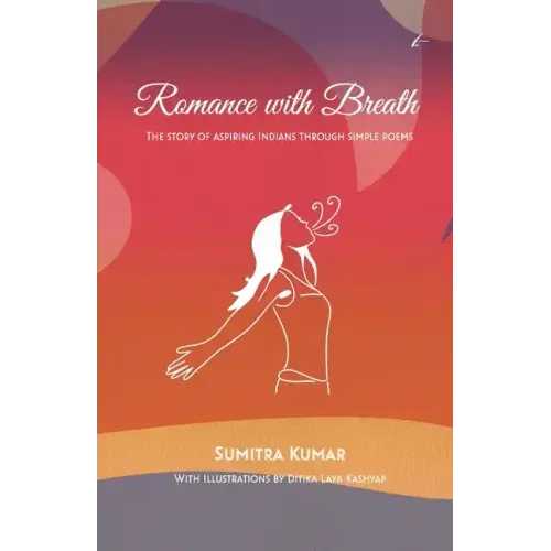 Romance with Breath: The Story of Aspiring Indians Through Simple Poems