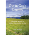 Out in God's Country: Historical Sketches of Colfax County, New Mexico