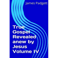 True Gospel Revealed anew by Jesus Vol IV