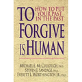 To Forgive Is Human: How to Put Your Past in the Past