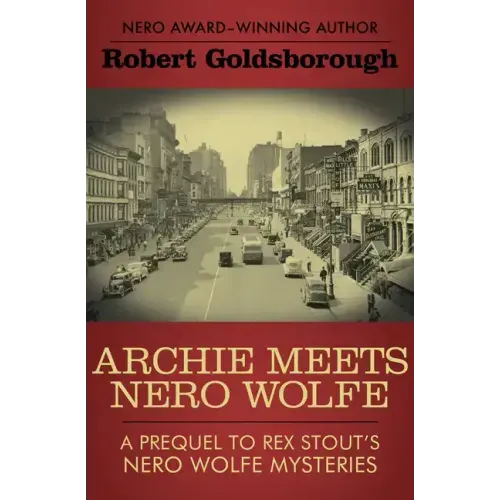 Archie Meets Nero Wolfe: A Prequel to Rex Stout's Nero Wolfe Mysteries