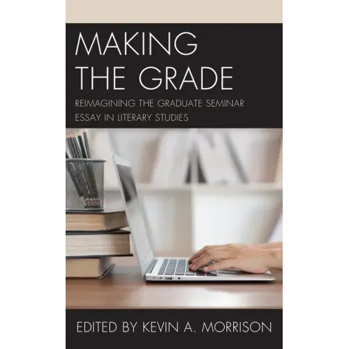 Making the Grade: Reimagining the Graduate Seminar Essay in Literary Studies