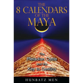The 8 Calendars of the Maya: The Pleiadian Cycle and the Key to Destiny