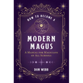 How to Become a Modern Magus: A Manual for Magicians of All Schools