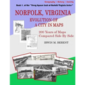 Norfolk, Virginia: Evolution of a City in Maps: 200 Years of Maps Compared Side By Side