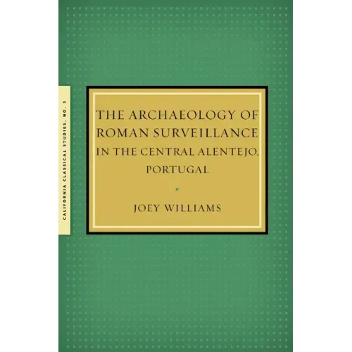 The Archaeology of Roman Surveillance in the Central Alentejo, Portugal