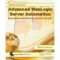 Advanced WebLogic Server Automation: Administration and Monitoring with WLST and JMX