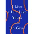 I Live a Life Like Yours: A Memoir
