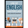 Use of English Masterclass: Basic English Grammar for Advanced Learners (Phrasal Verbs & Collocations): Basic English Grammar for Use of English Serie