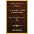 The Genealogy Of John Marsh Of Salem: And His Descendants, 1633-1888 (1888)