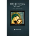 True Devotion to Mary: With Preparation for Total Consecration