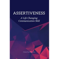 Assertiveness: A Life Changing Communication Skill