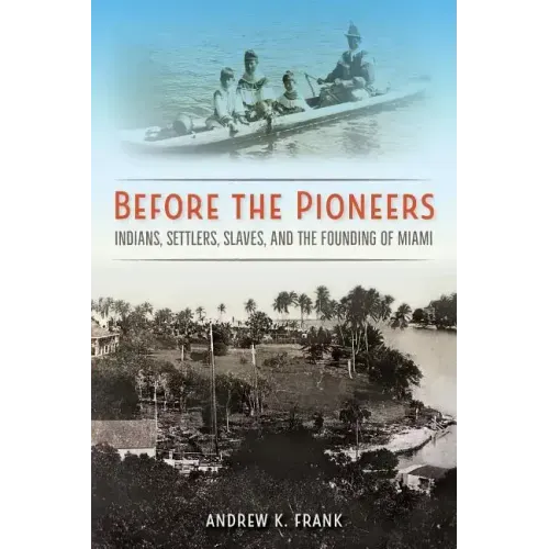 Before the Pioneers: Indians, Settlers, Slaves, and the Founding of Miami