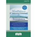 Mindfulness for Insomnia: A Four-Week Guided Program to Relax Your Body, Calm Your Mind, and Get the Sleep You Need (16pt Large Print Edition)