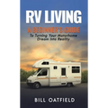 RV Living: A Beginner's Guide To Turning Your Motorhome Dream Into Reality
