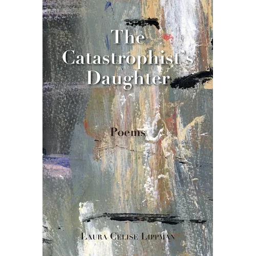 The Catastrophist's Daughter: Poems