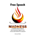 Free Speech Madness: A SAPIENT Being's Guide to the War Against Truth, Conservative Ideals & Freedom of Speech