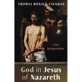God in Jesus of Nazareth: A New Interpretation