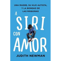 A Siri Con Amor: Una Madre, Su Hijo Autista, Y La Bondad de Las Máquinas