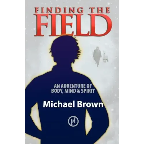Finding the Field: An adventure of body, mind and spirit
