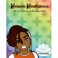 Melanin Mindfulness - Self-Care Coloring and Affirmations Book