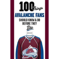 100 Things Avalanche Fans Should Know & Do Before They Die