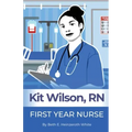 Kit Wilson, RN: First Year Nurse