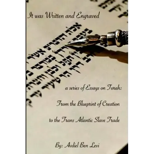 It was Written and Engraved: : A series of Essays on Torah, from the Blue-print of Creation, to the Trans-Atlantic Slave trade