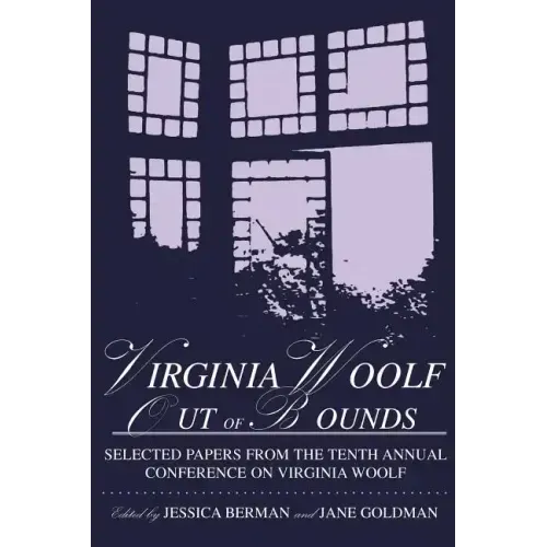 Virginia Woolf: Out of Bounds: Selected Papers from the Tenth Annual Conference on Virginia Woolf